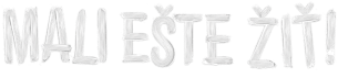Mali ešte žiť